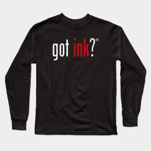 Got Ink? Long Sleeve T-Shirt